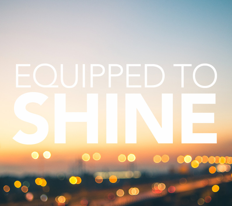 Equipped to Shine