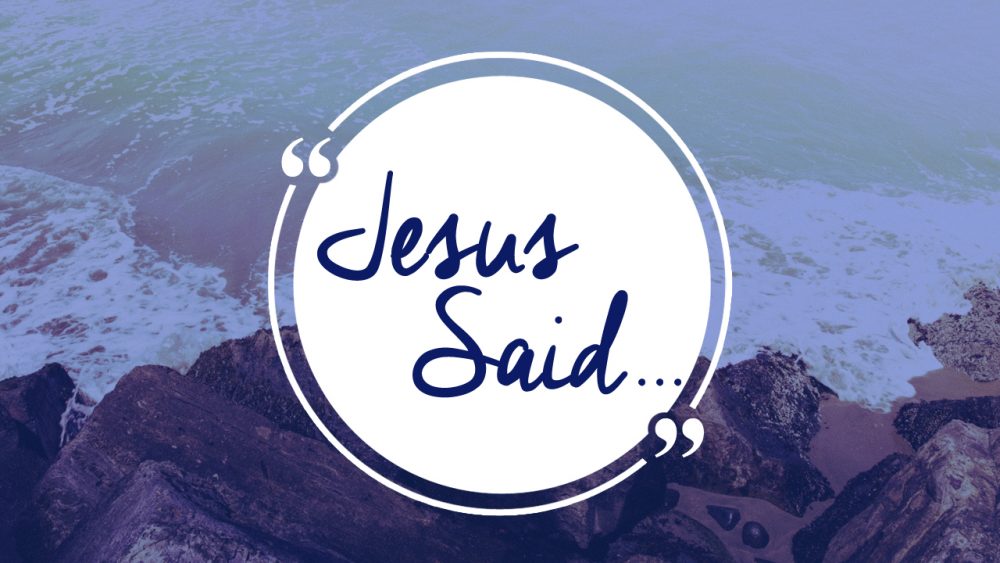 Jesus Said....